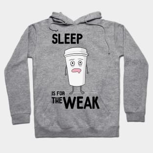 Sleep is for the WEAK! Hoodie